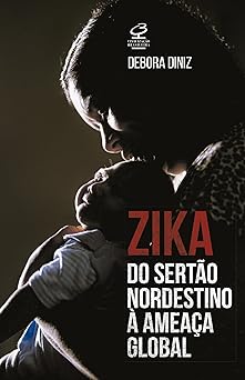 Zika do Sertao nordestino a ameaca global Debora Diniz